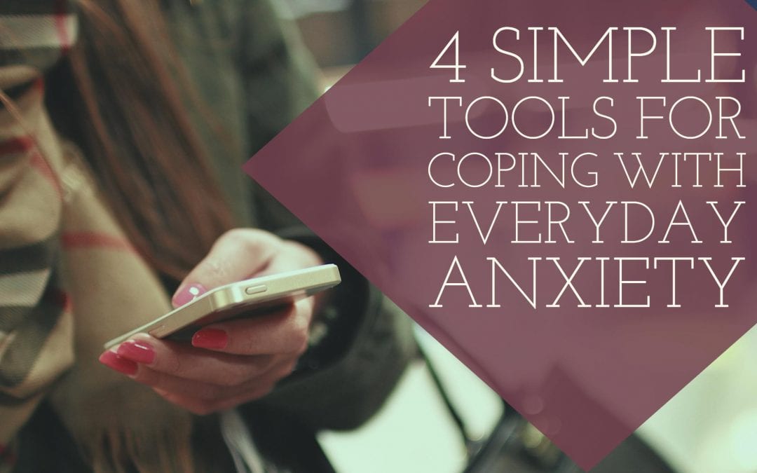 4 Simple Tools For Coping With Everyday Anxiety