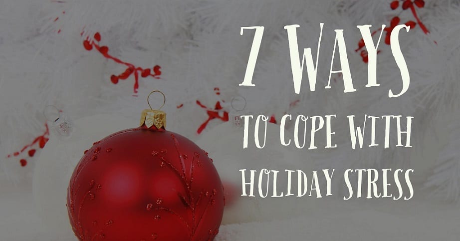 7 Ways To Cope With Holiday Stress