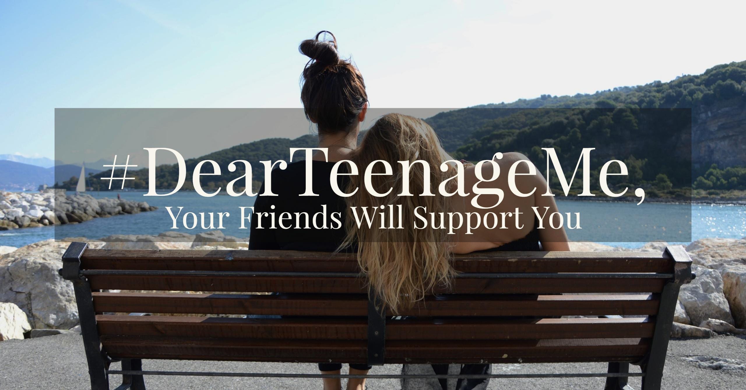#DearTeenageMe, Your Friends Will Support You