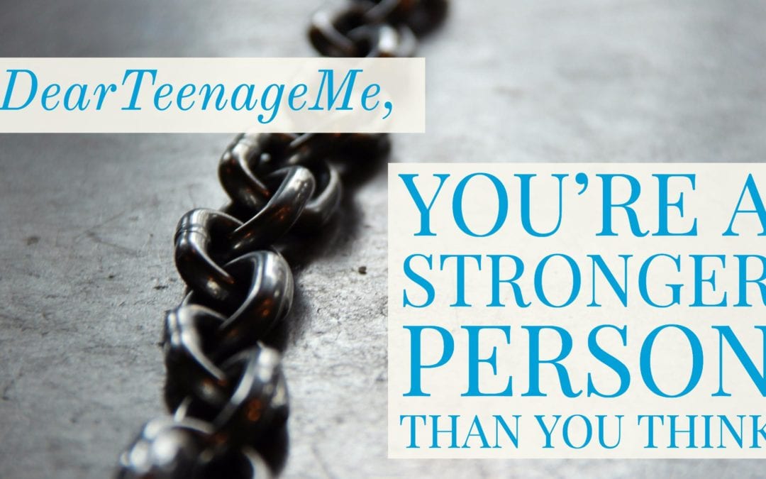 #DearTeenageMe, You’re A Stronger Person Than You Think