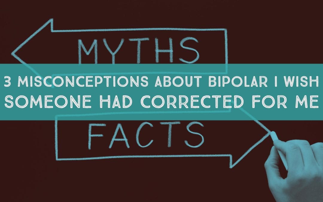 3 Misconceptions About Bipolar I Wish Someone Had Corrected For Me