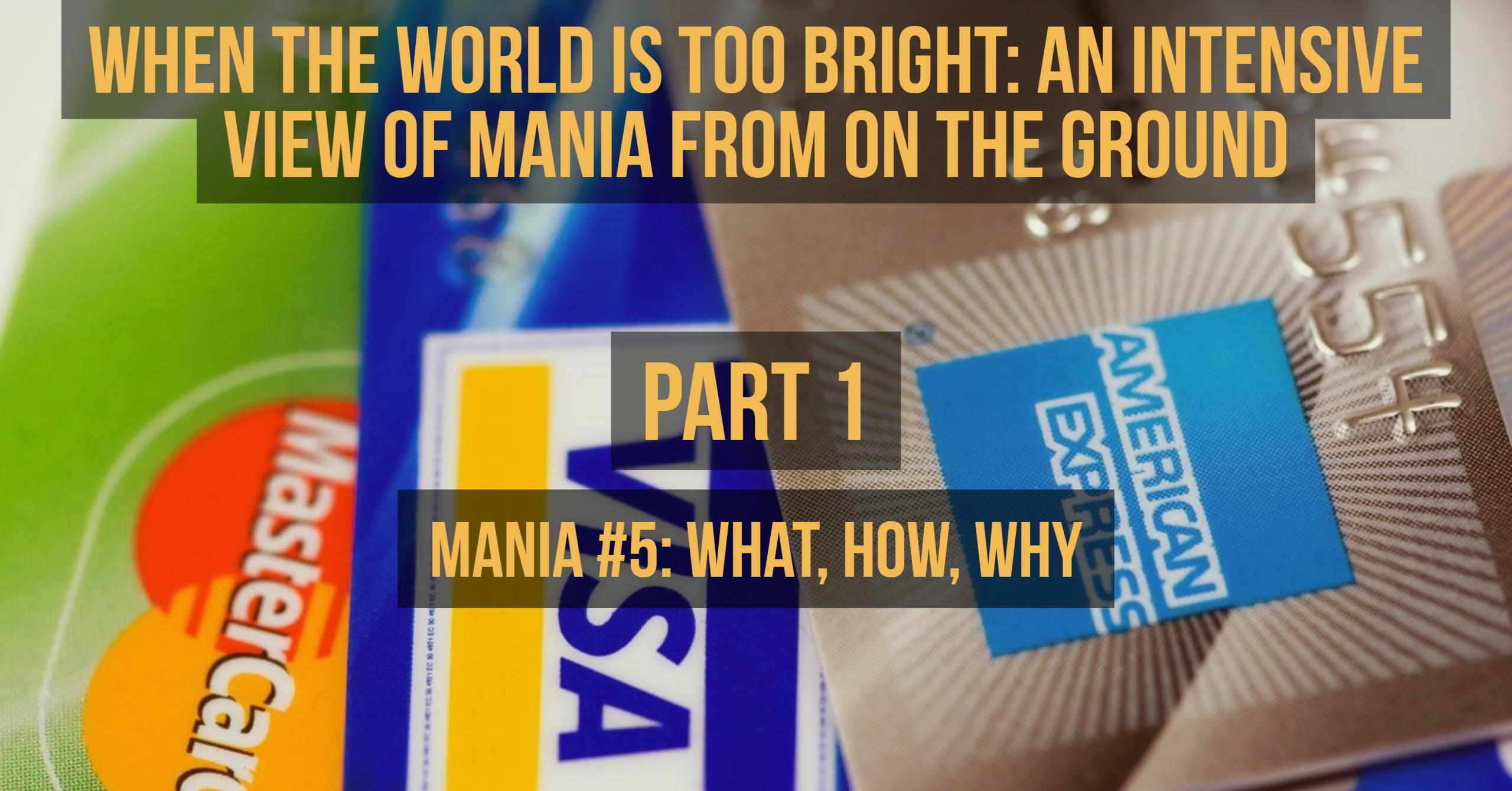 Mania #5: What, How, Why